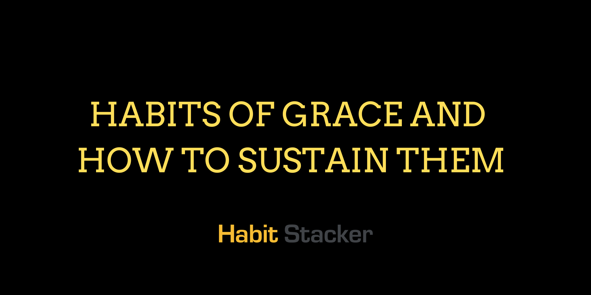 Habits of Grace and How to Sustain Them