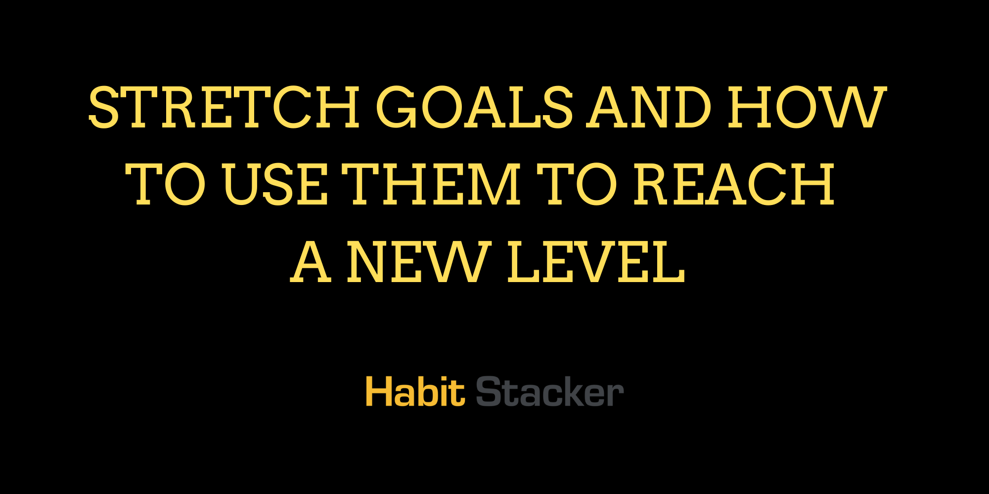 Stretch Goals and How To Use Them To Reach a New Level