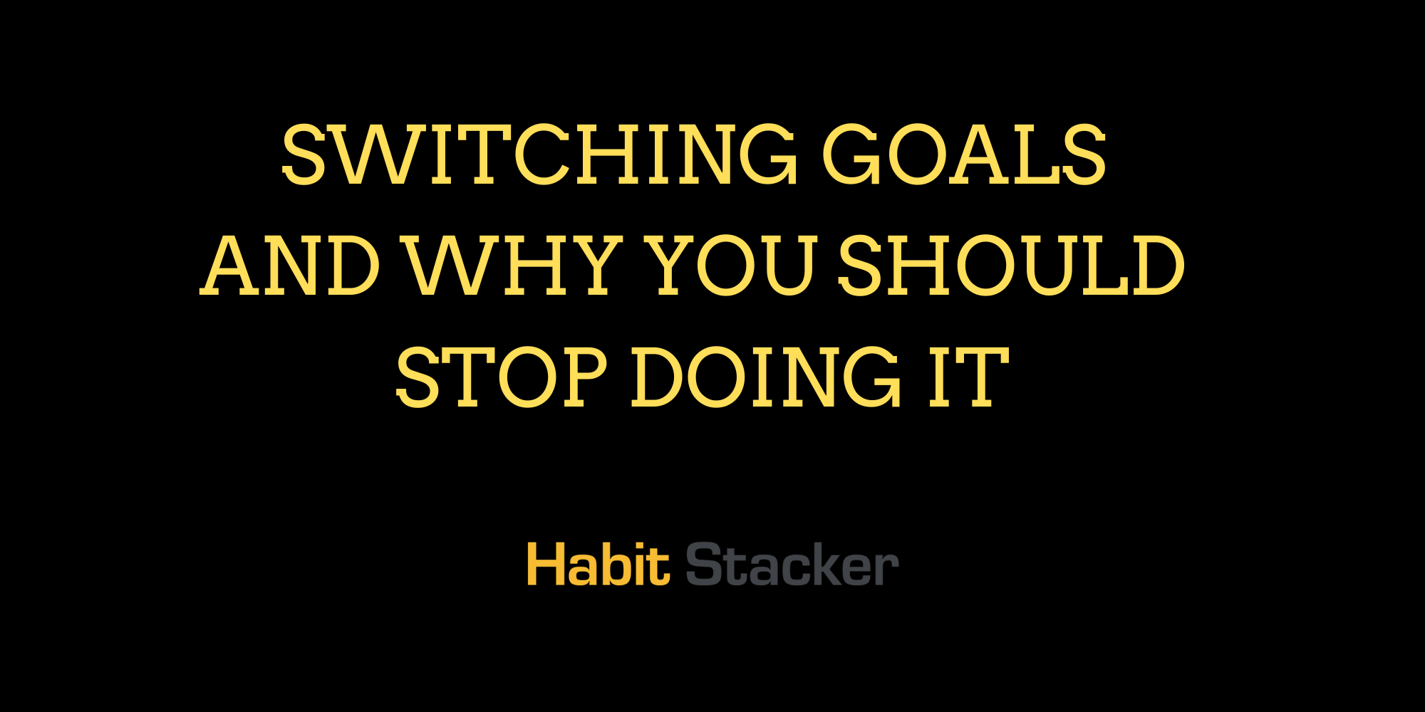 Switching Goals and Why You Should Stop Doing It