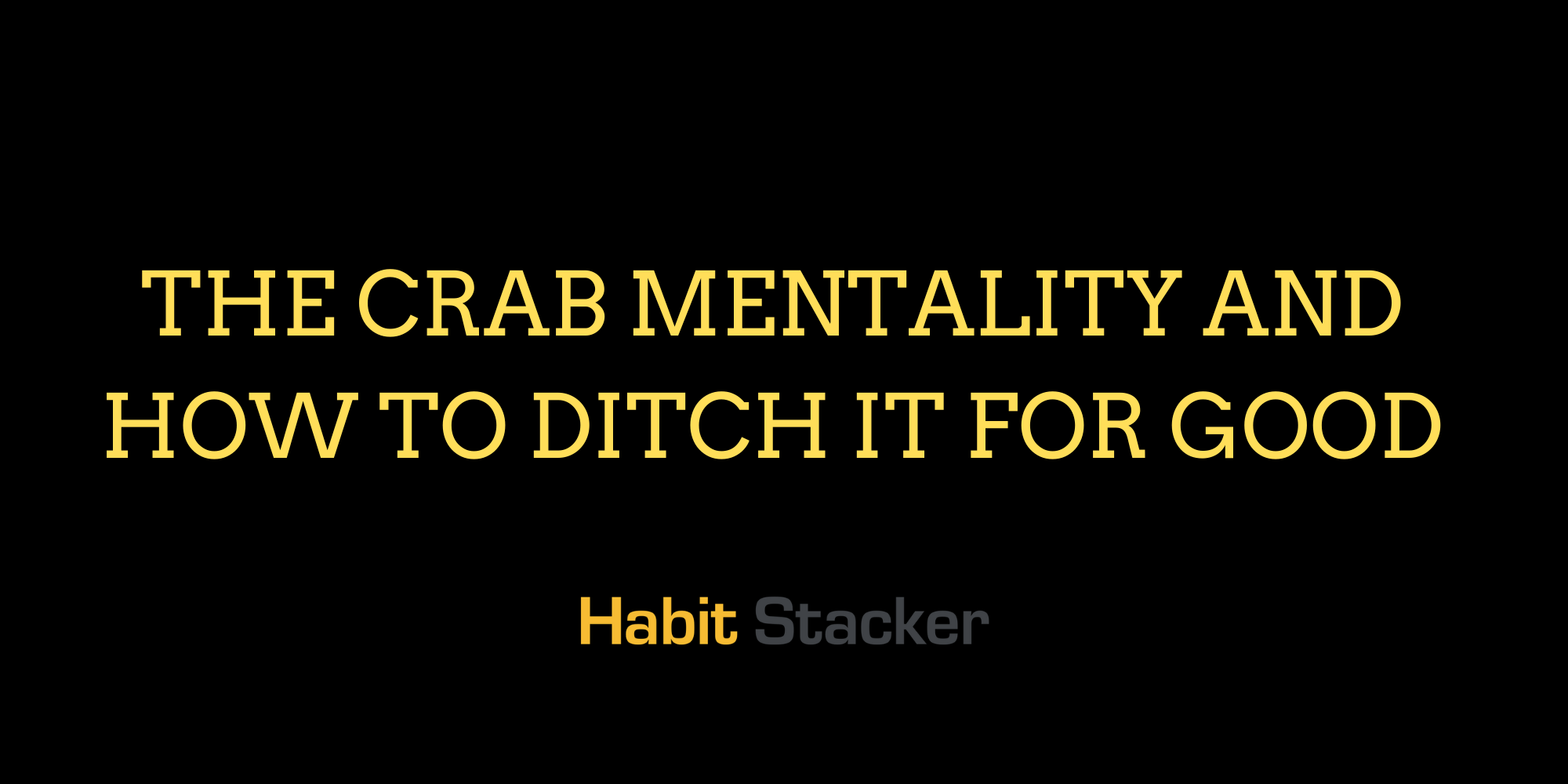 The Crab Mentality and How to Ditch It For Good