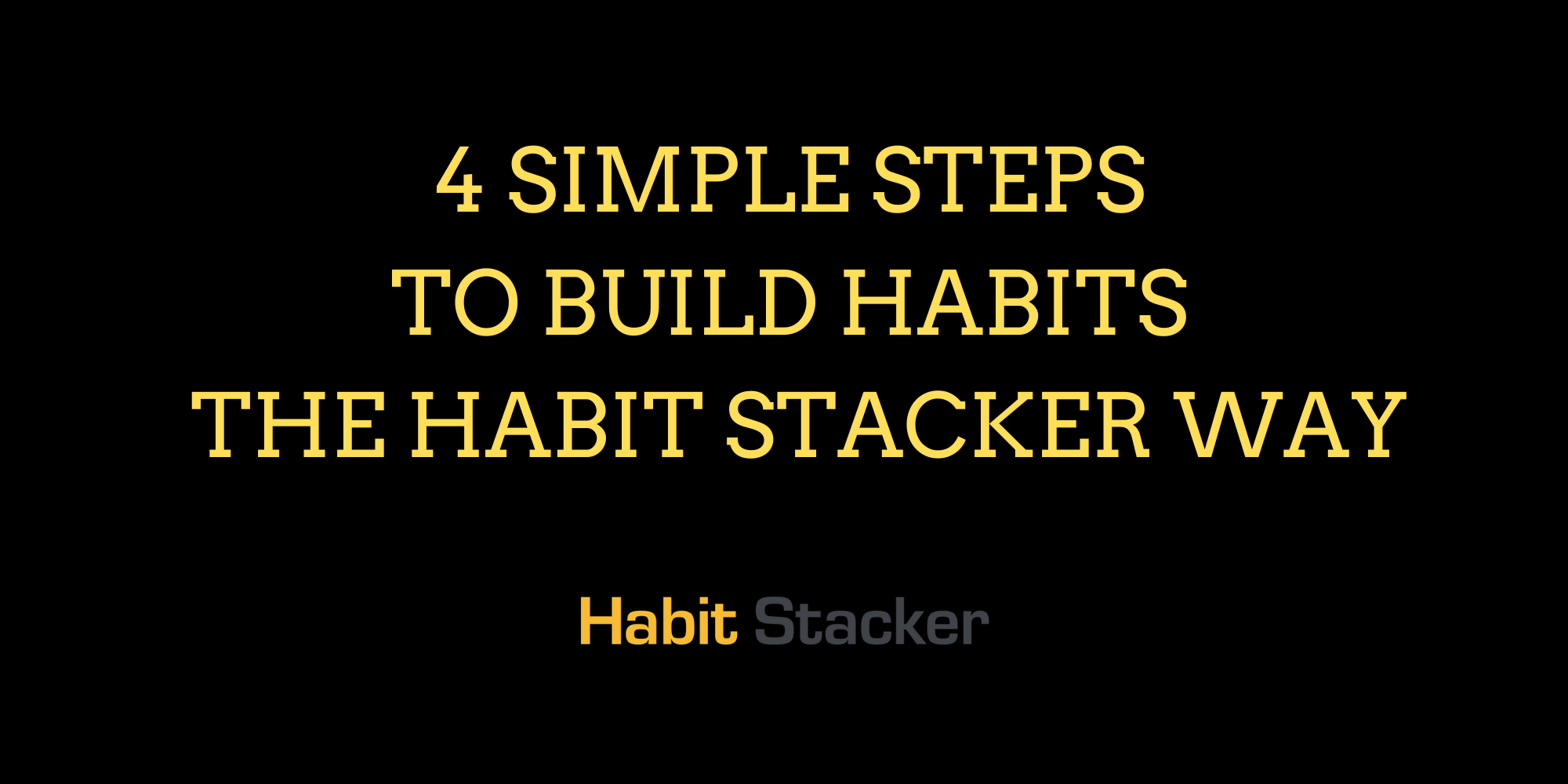 4 Simple Steps to Build Habits The Habit Stacker Way