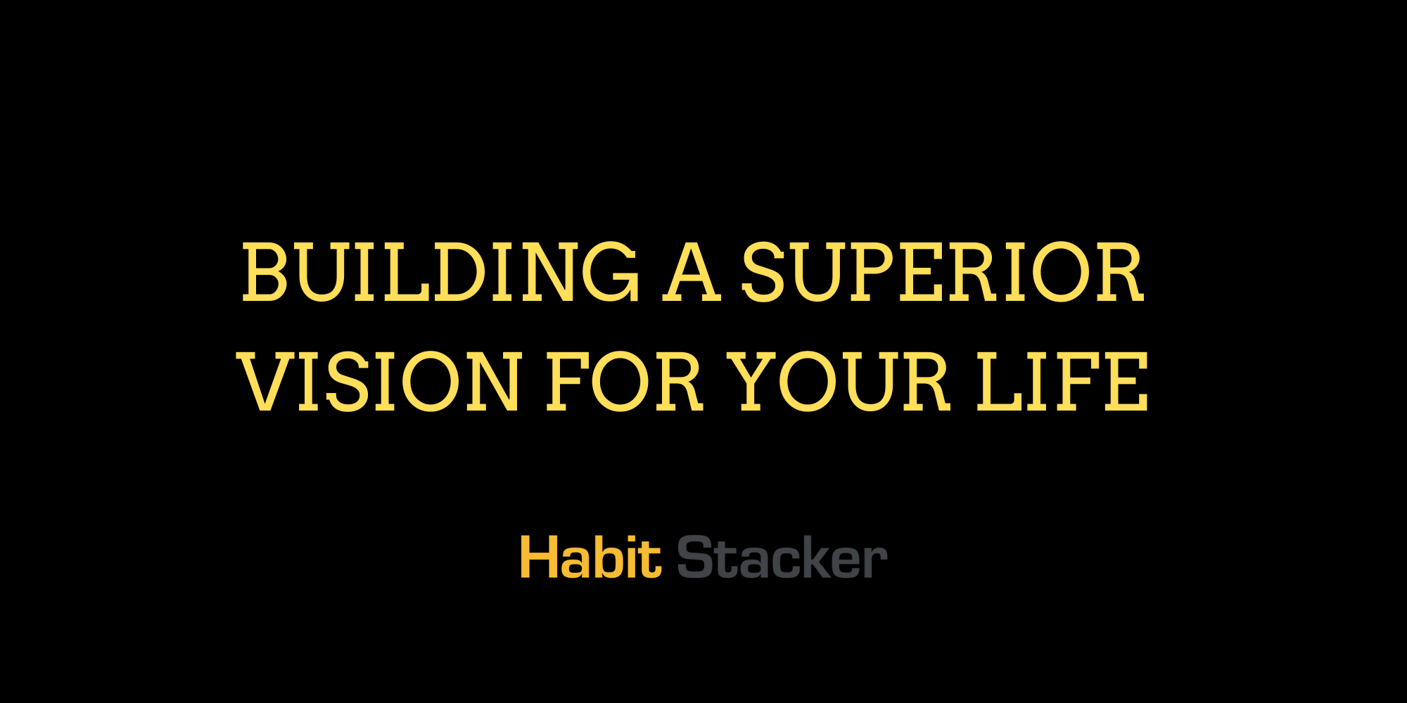 Building a Superior Vision For Your Life