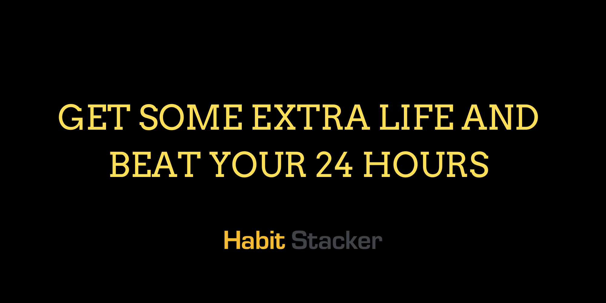 Get Some Extra Life and Beat Your 24 Hours