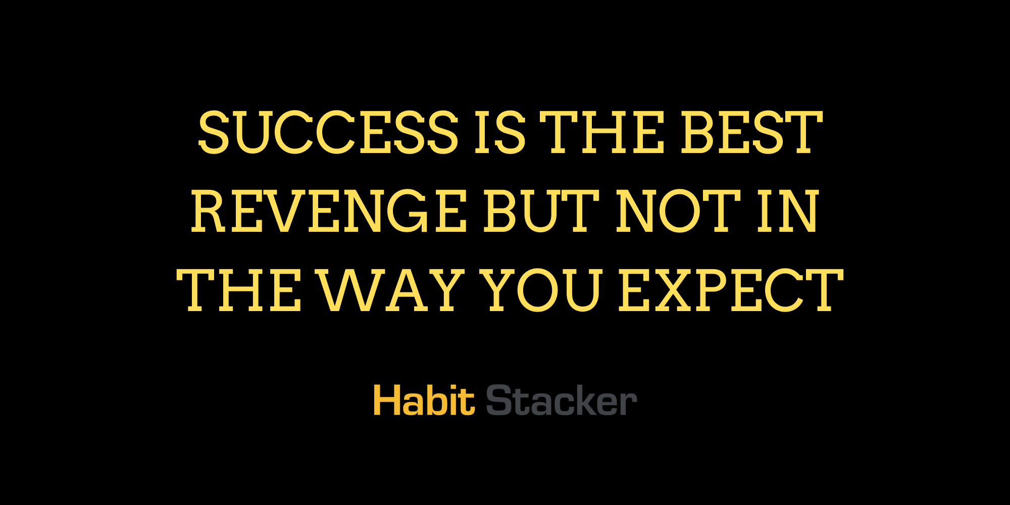 Success is The Best Revenge But Not In The Way You Expect