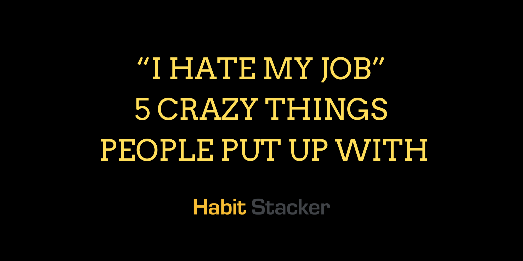 “I Hate My Job” – 5 Crazy Things People Put Up With