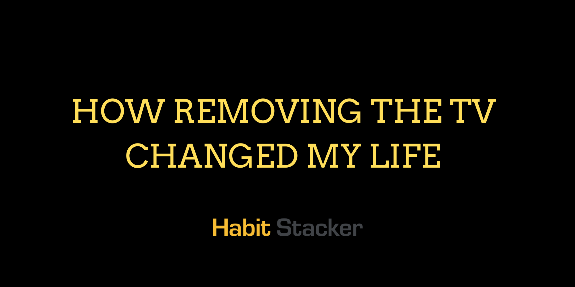 How Removing The TV Changed My Life