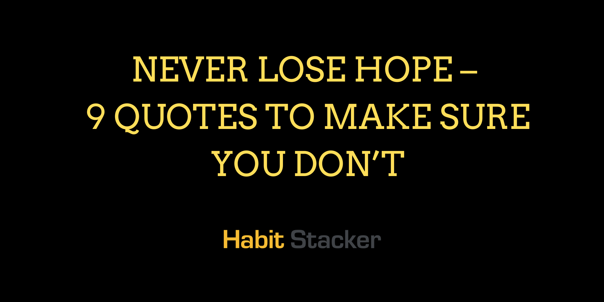 Never Lose Hope – 9 Quotes to Make Sure You Don’t
