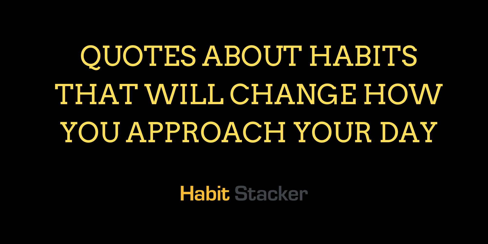 Quotes About Habits That Will Change How You Approach Your Day