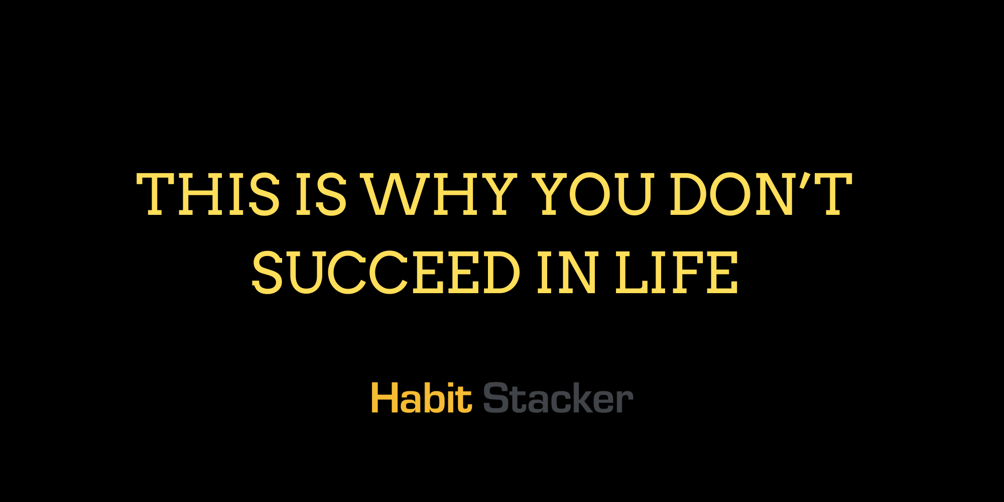 This is Why You Don’t Succeed in Life