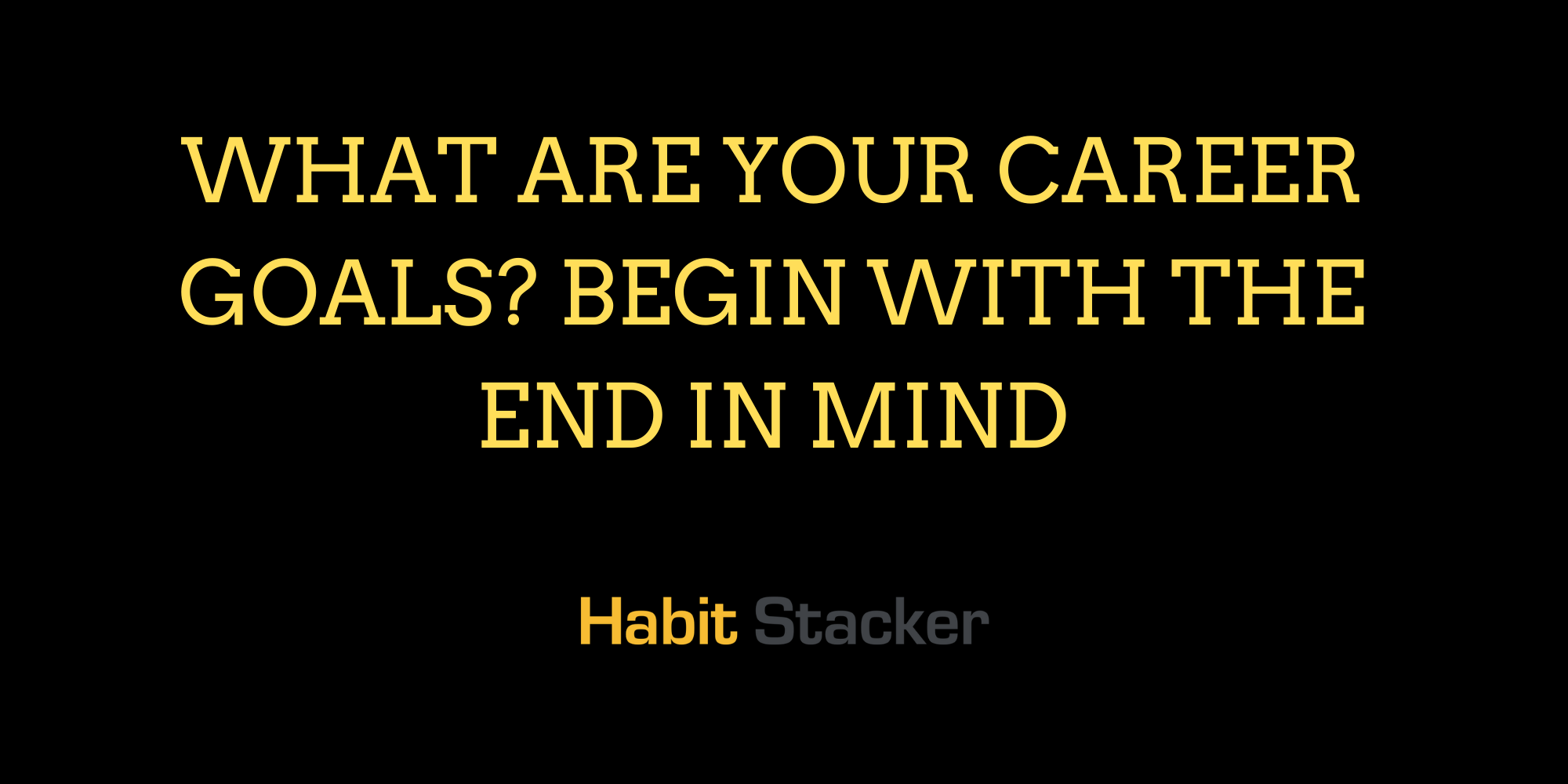 What Are Your Career Goals_ Begin With The End in Mind