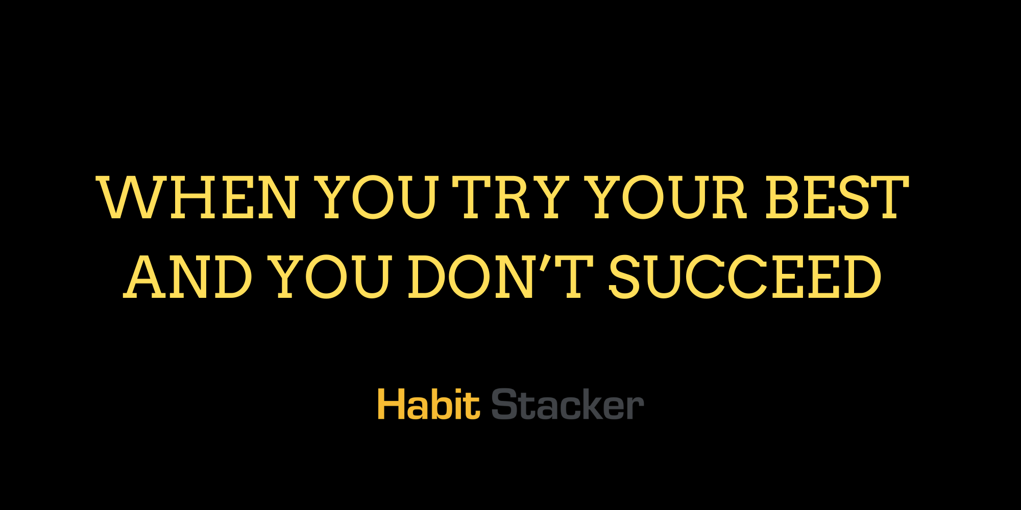 When You Try Your Best and You Don’t Succeed