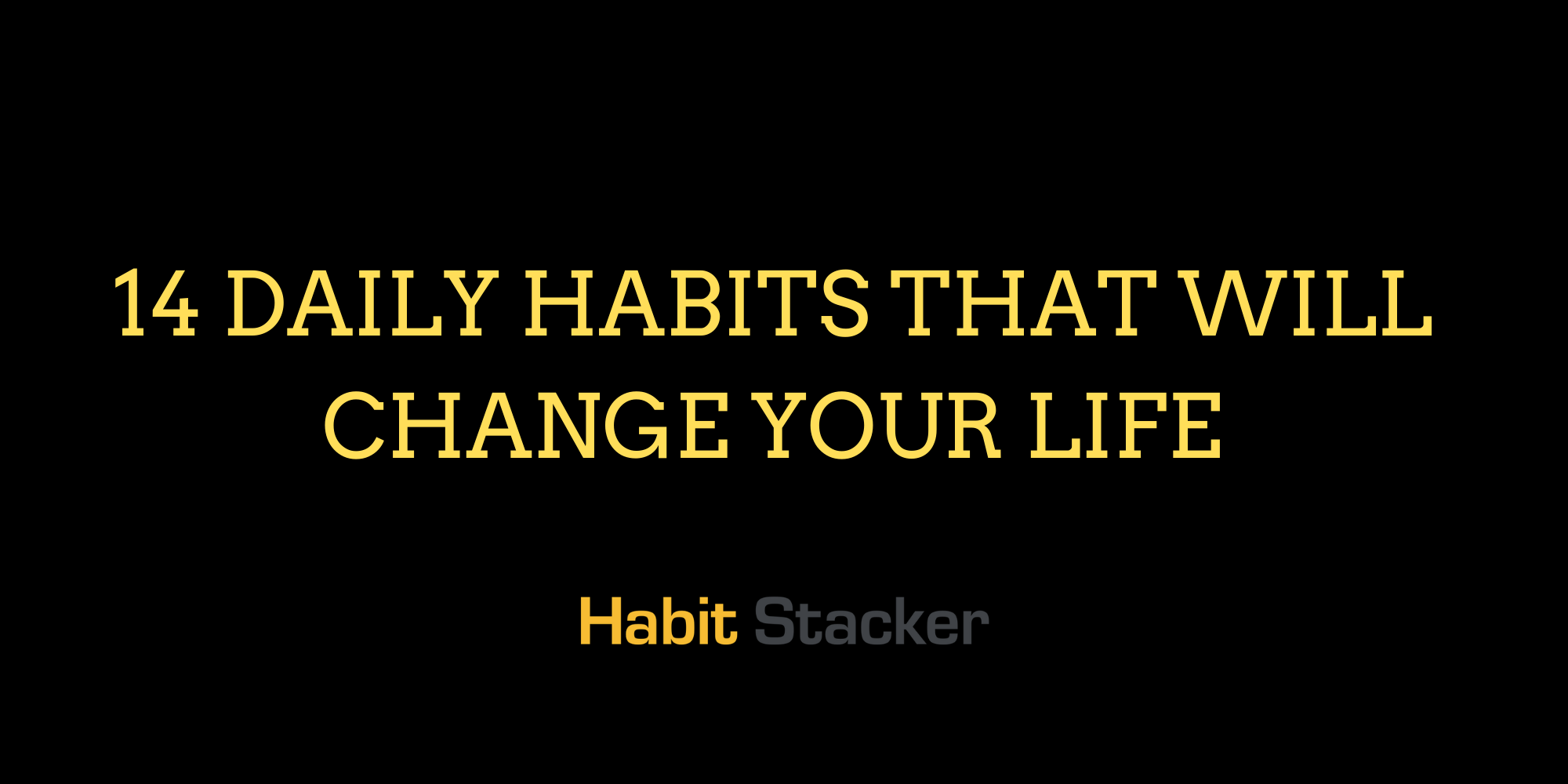 14 Daily Habits That Will Change Your Life