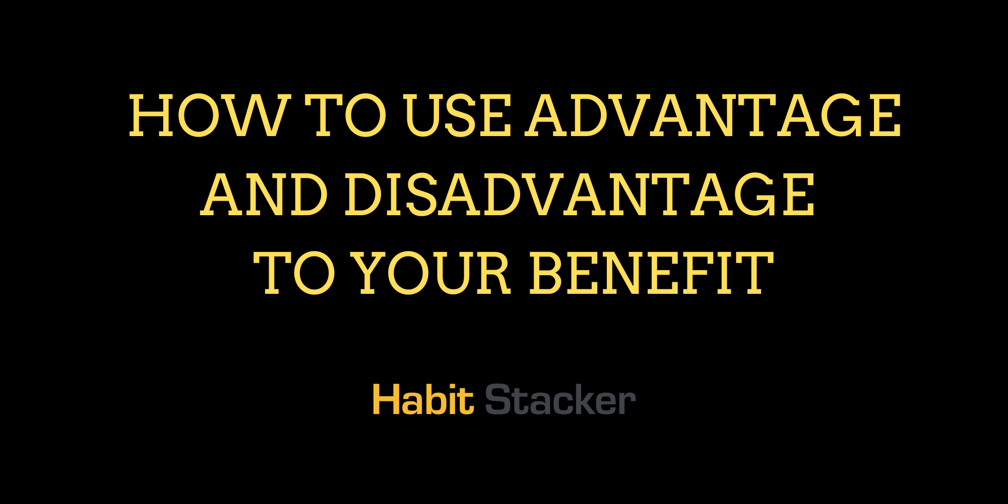 How to Use Advantage and Disadvantage to Your Benefit