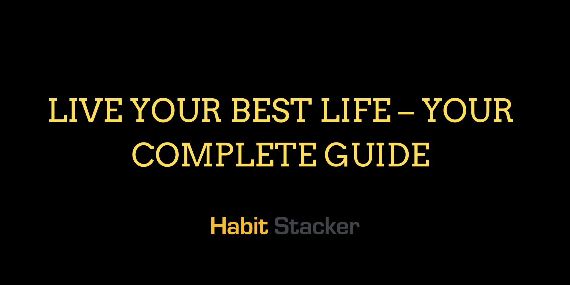 Live Your Best Life – Your Complete Guide