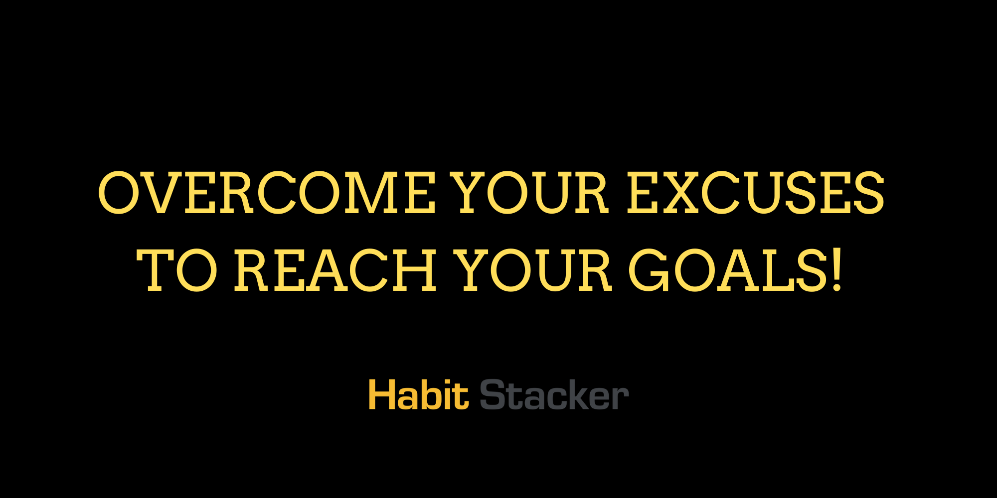 Overcome Your Excuses To Reach Your Goals!