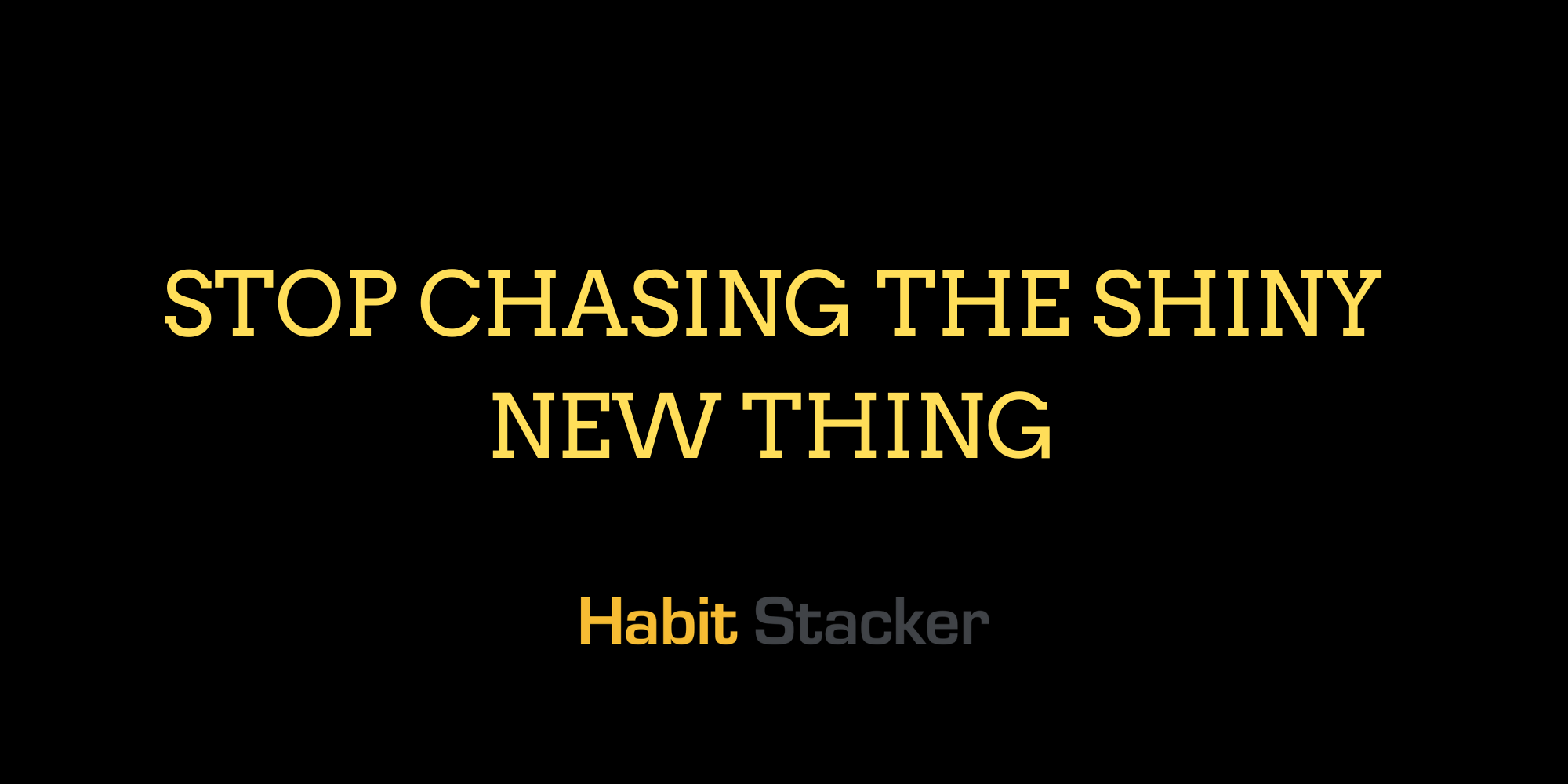 Stop Chasing The Shiny New Thing
