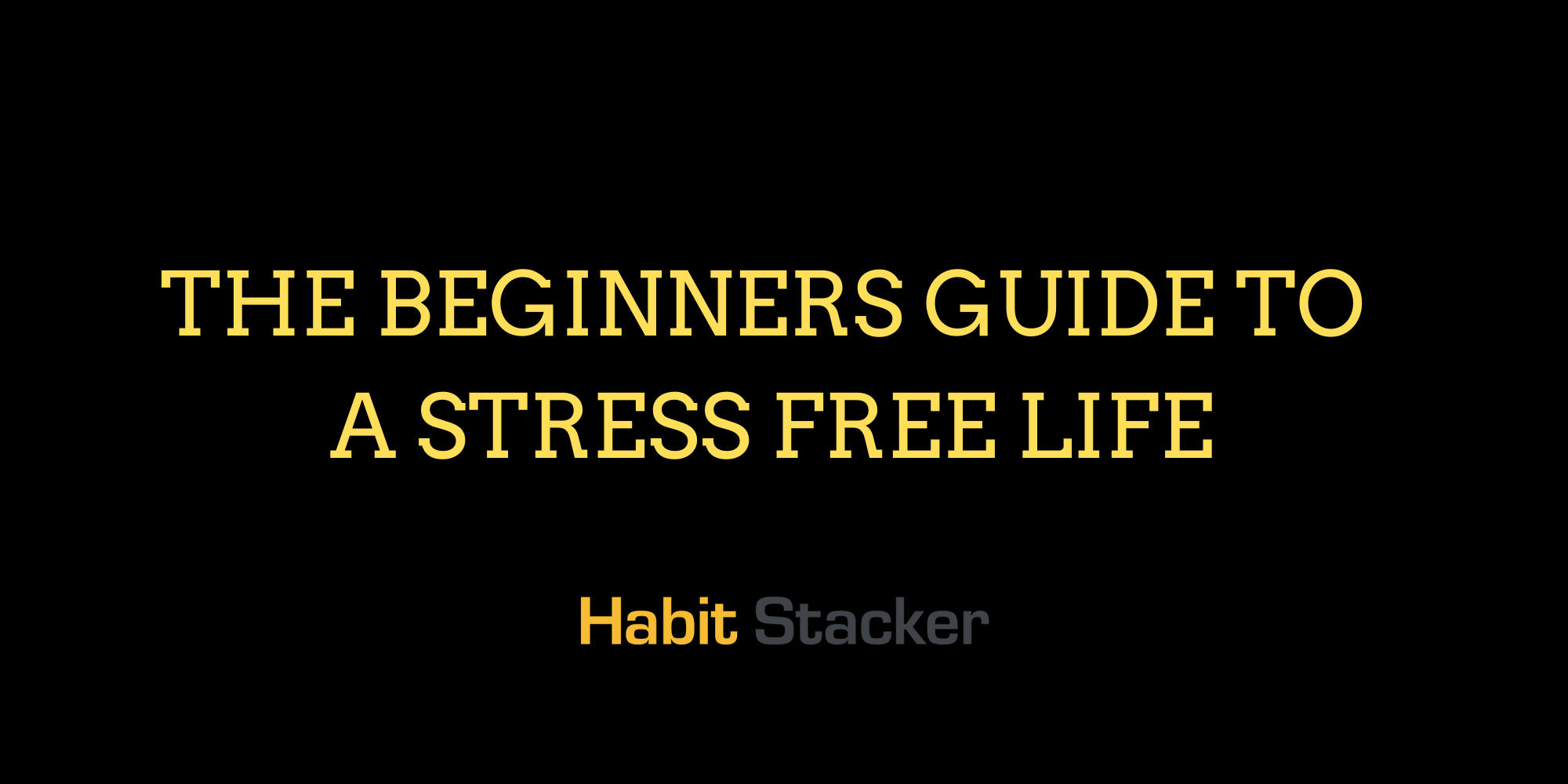 The Beginners Guide To a Stress Free Life