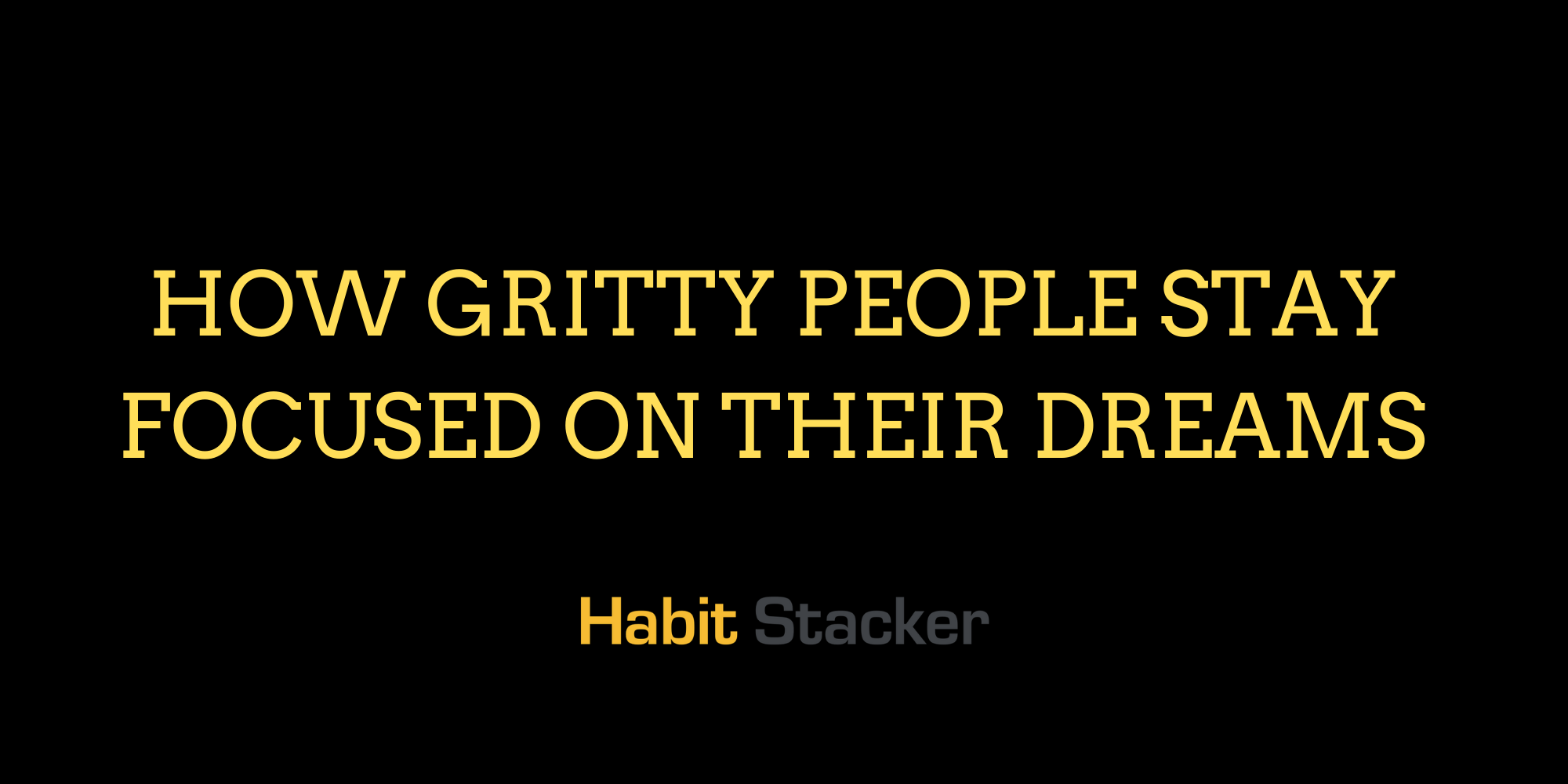 How Gritty People Stay Focused On Their Dreams