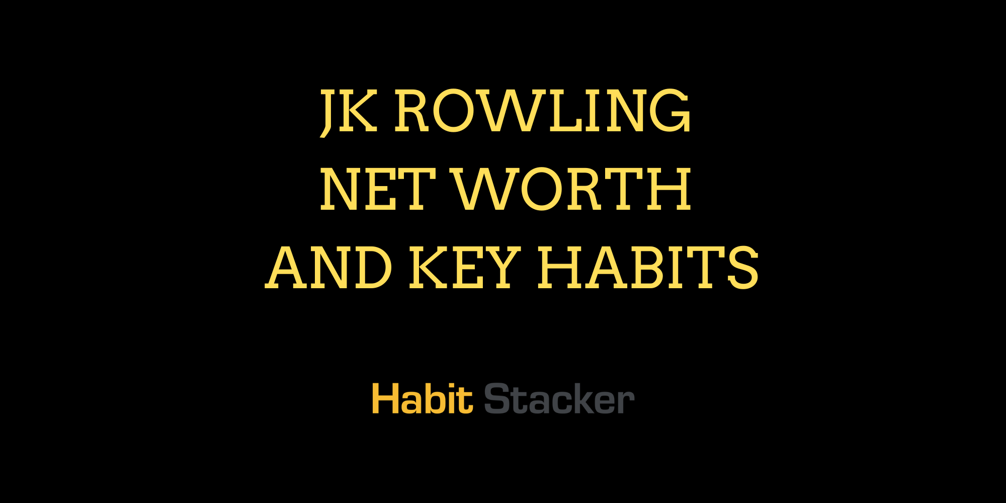 JK Rowling Net Worth and Key Habits
