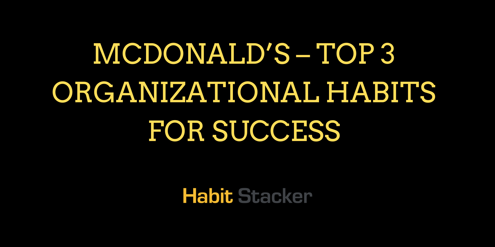 McDonald’s – Top 3 Organizational Habits for Success