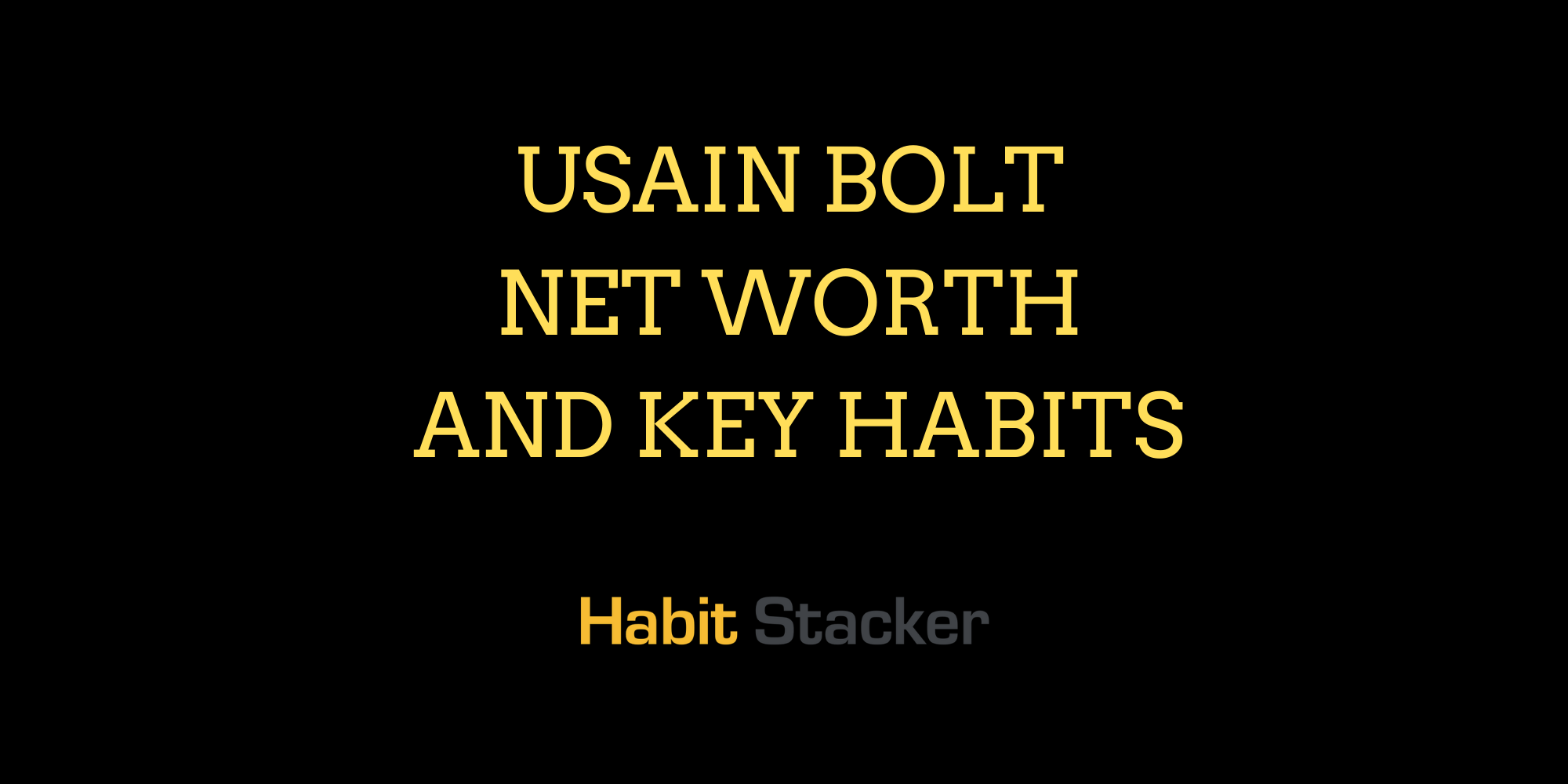 Usain Bolt Net Worth and Key Habits