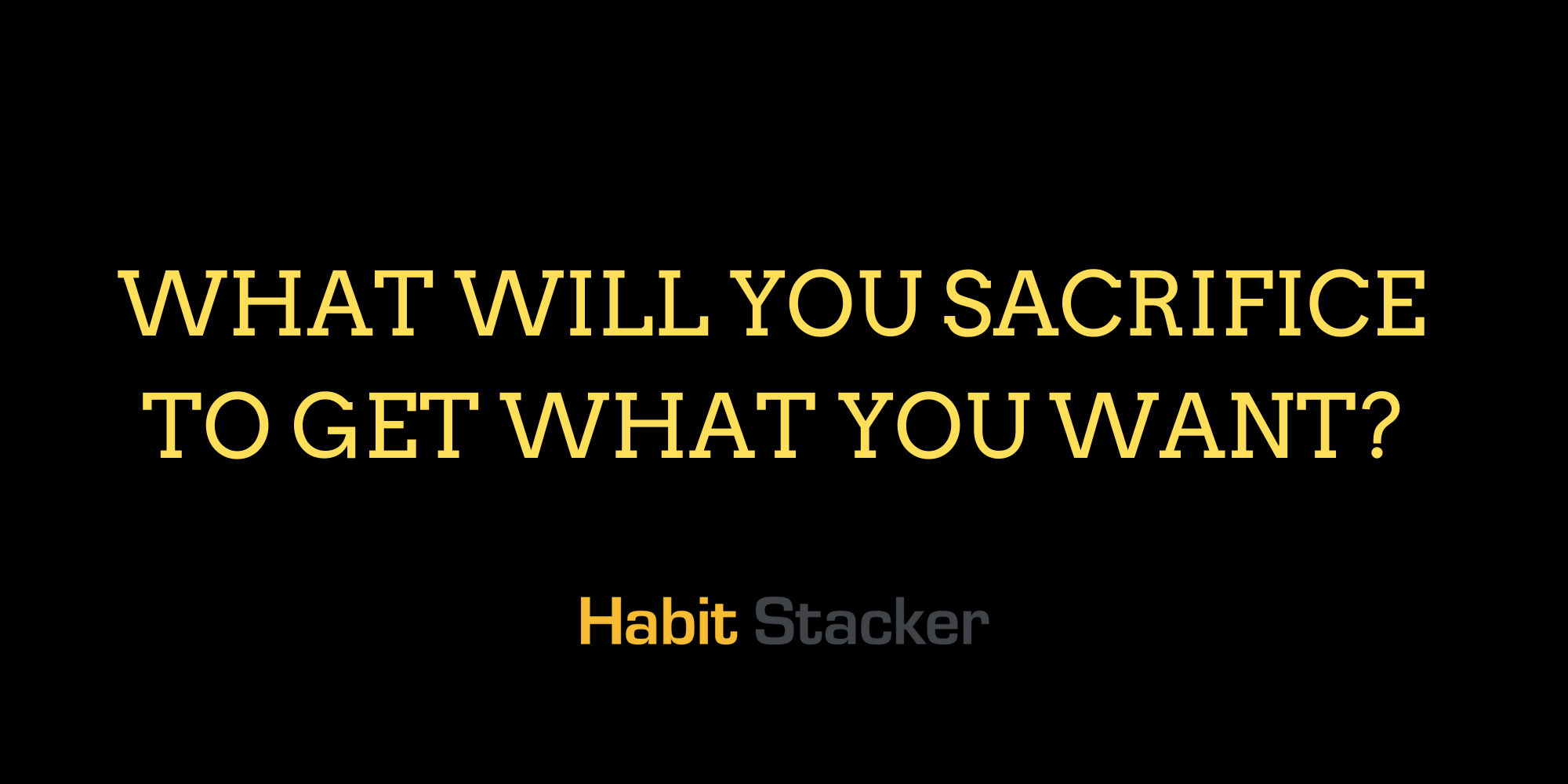 What Will You Sacrifice To Get What You Want_