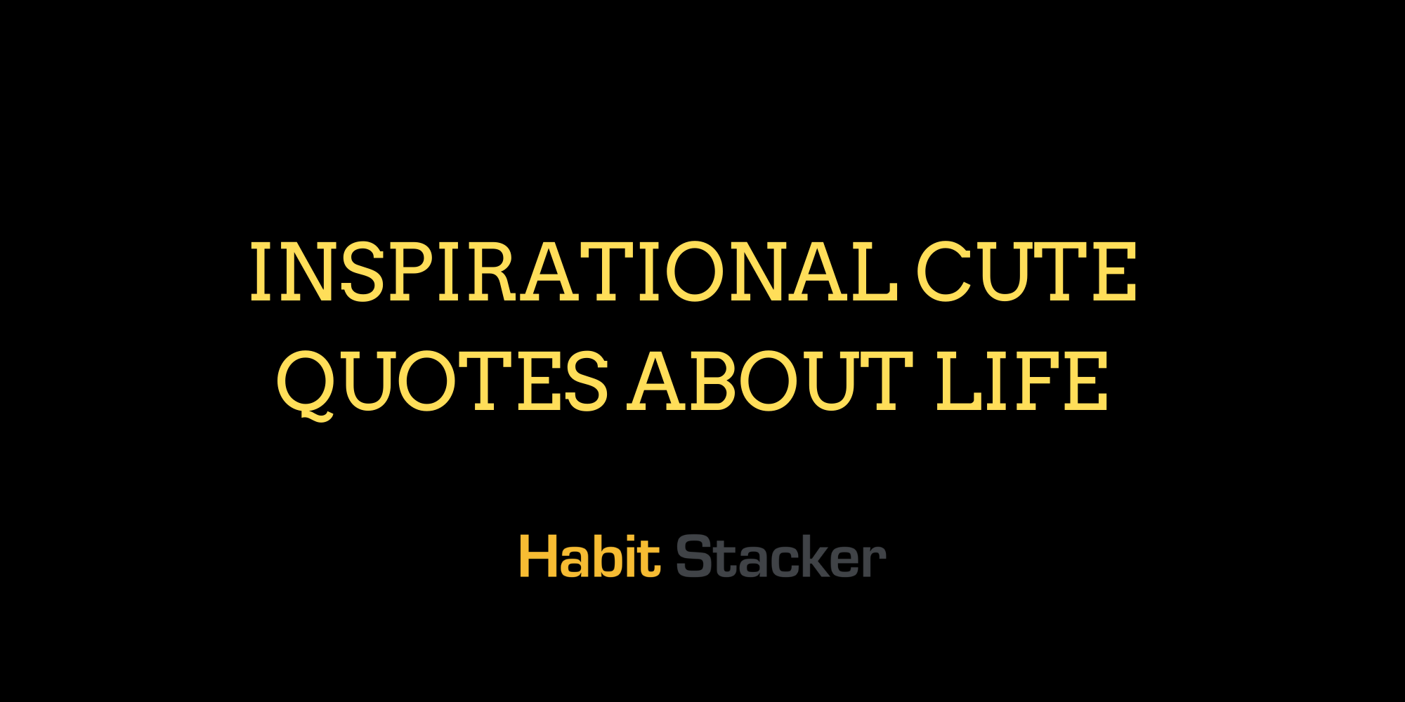 32 Inspirational Cute Quotes About Life