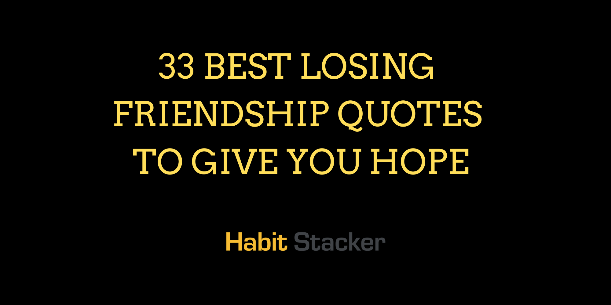 33 Best Losing Friendship Quotes to Give You Hope