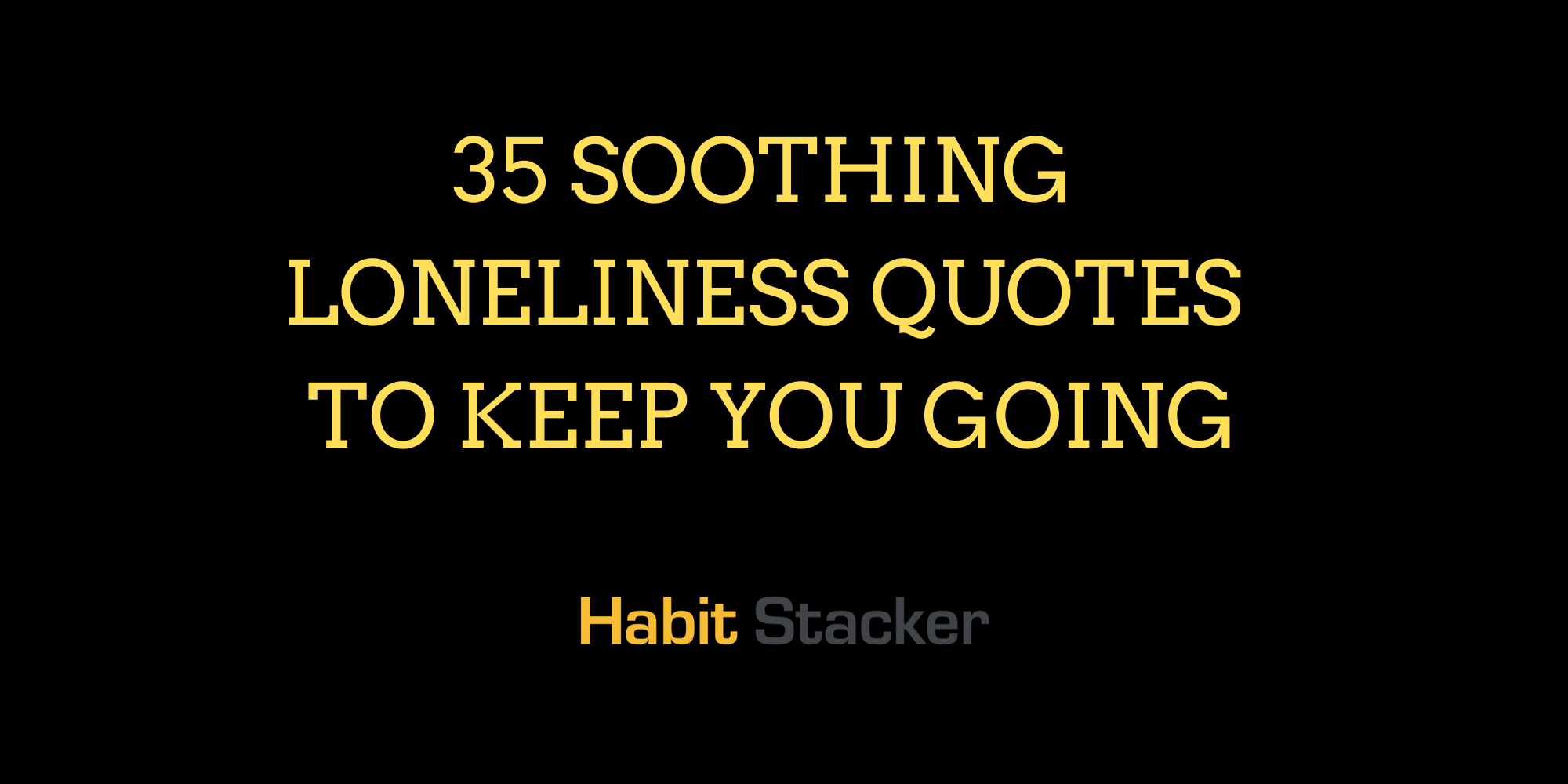 35 Soothing Loneliness Quotes To Keep You Going