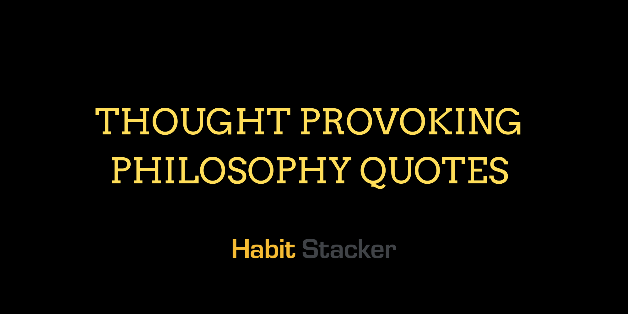 47 Thought Provoking Philosophy Quotes