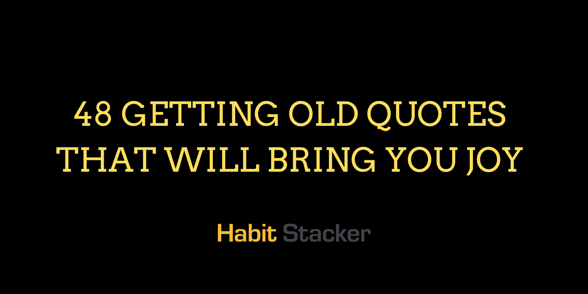 48 Getting Old Quotes That Will Bring You Joy