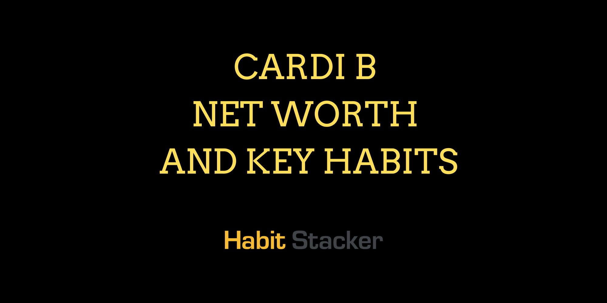 Cardi B Net Worth and Key Habits
