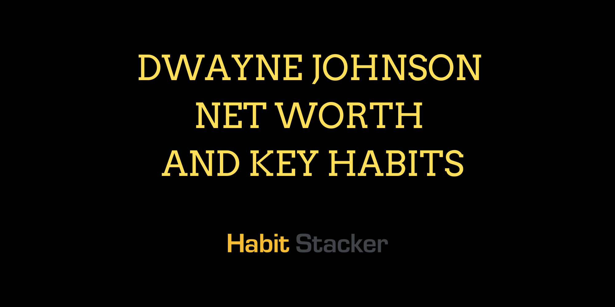 Dwayne Johnson Net Worth and Key Habits