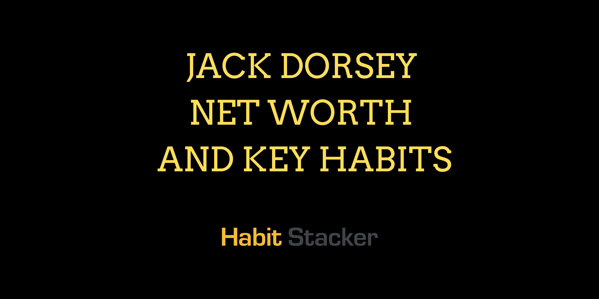 Jack Dorsey Net Worth and Key Habits