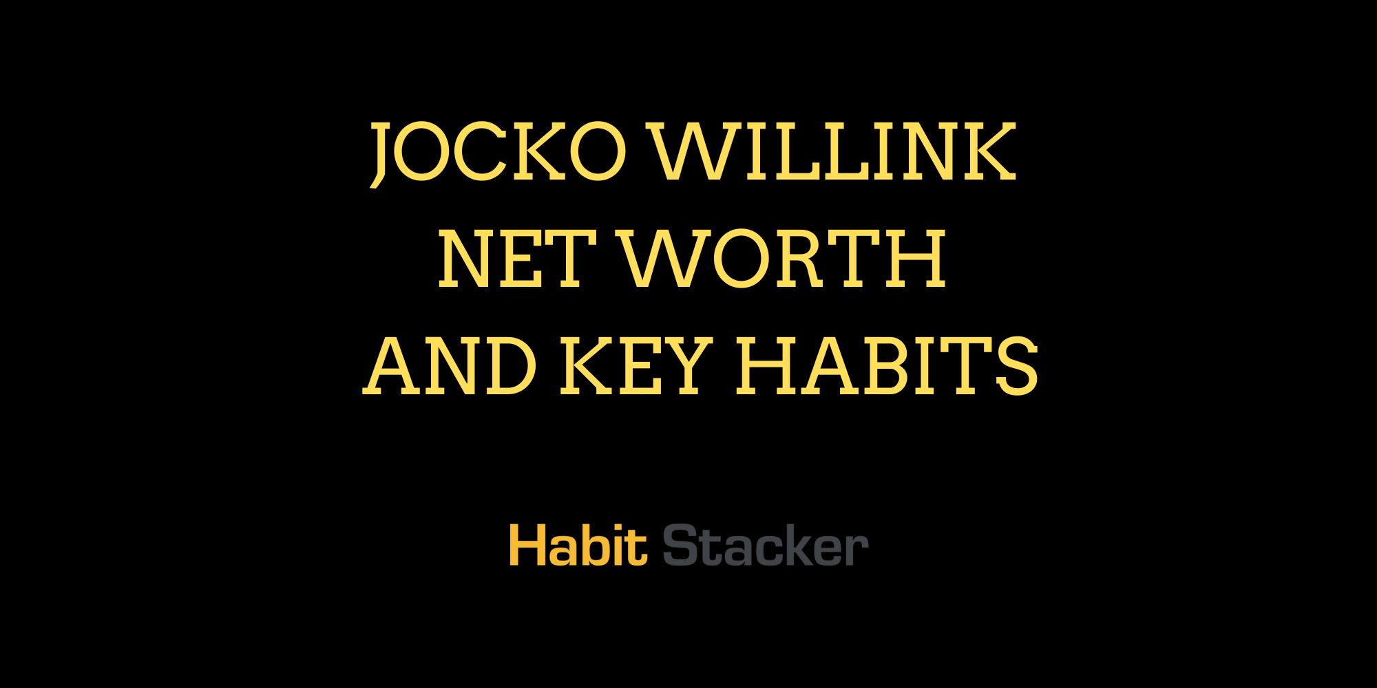 Jocko Willink Net Worth and Key Habits