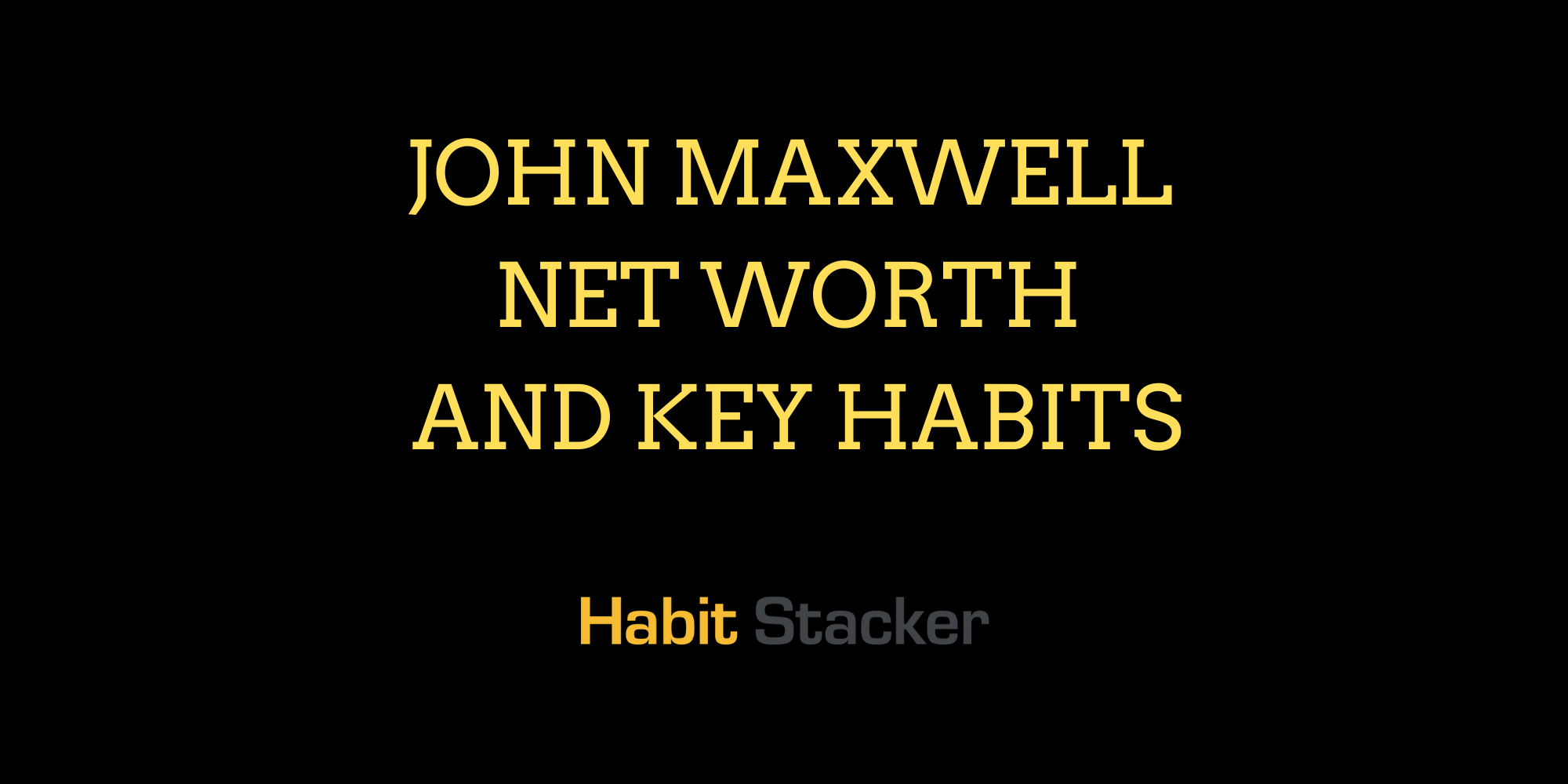 John Maxwell Net Worth and Key Habits