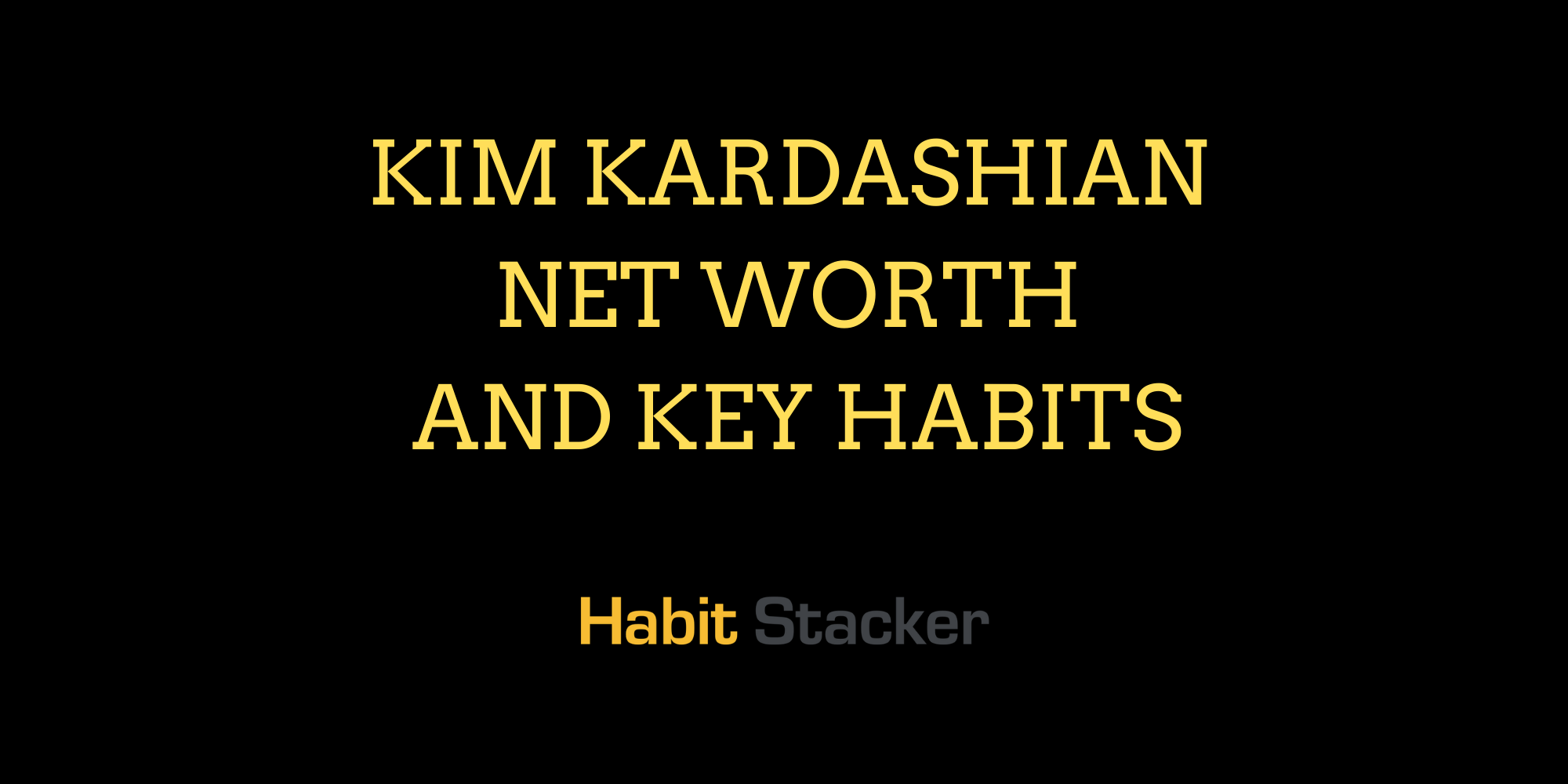 Kim Kardashian Net Worth and Key Habits