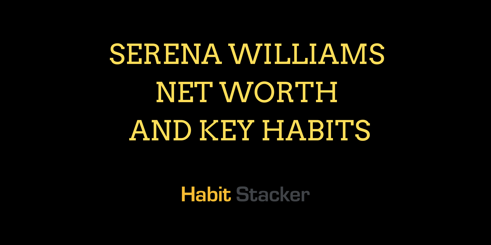 Serena Williams Net Worth and Key Habits