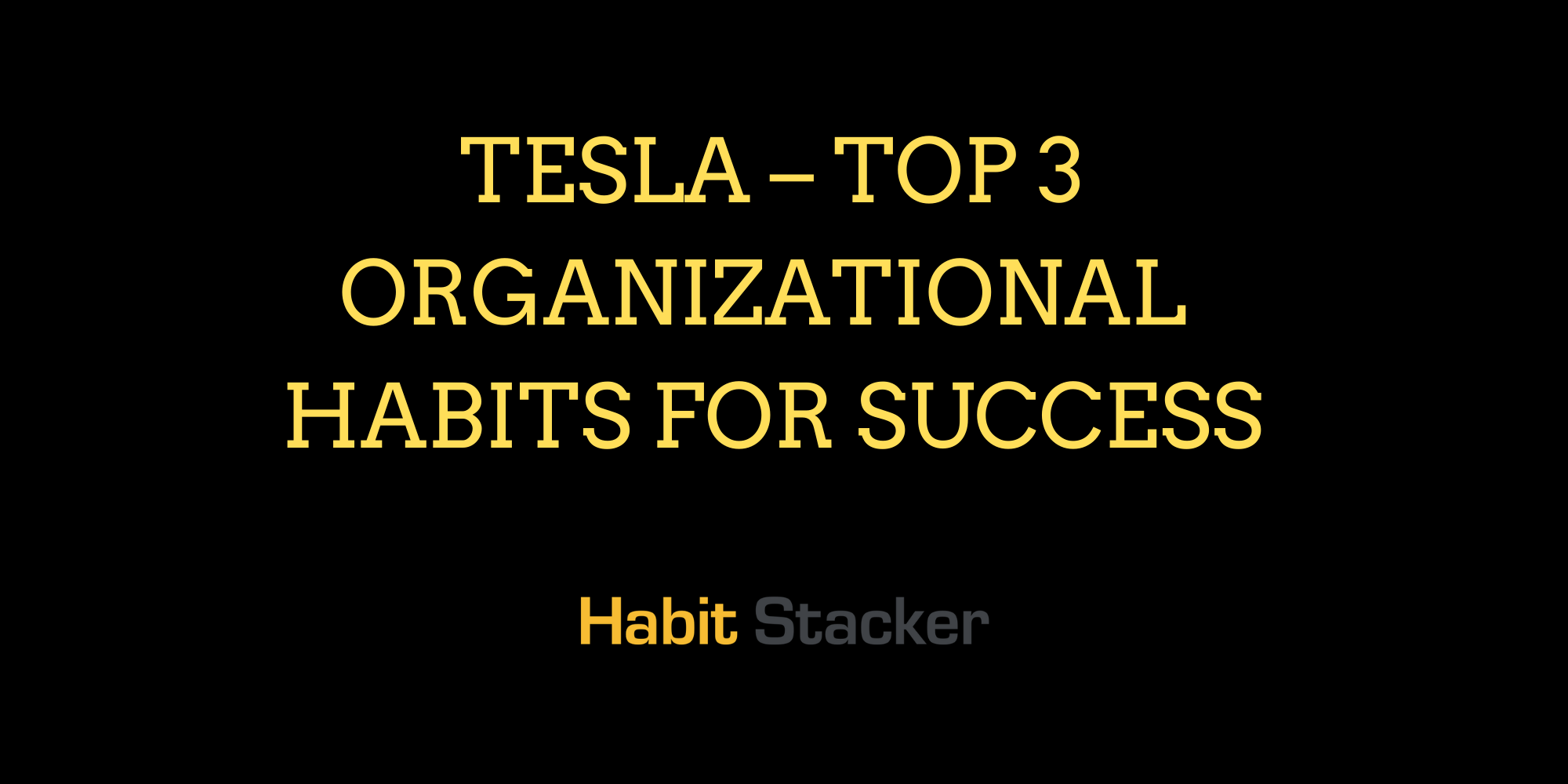 Tesla – Top 3 Organizational Habits for Success