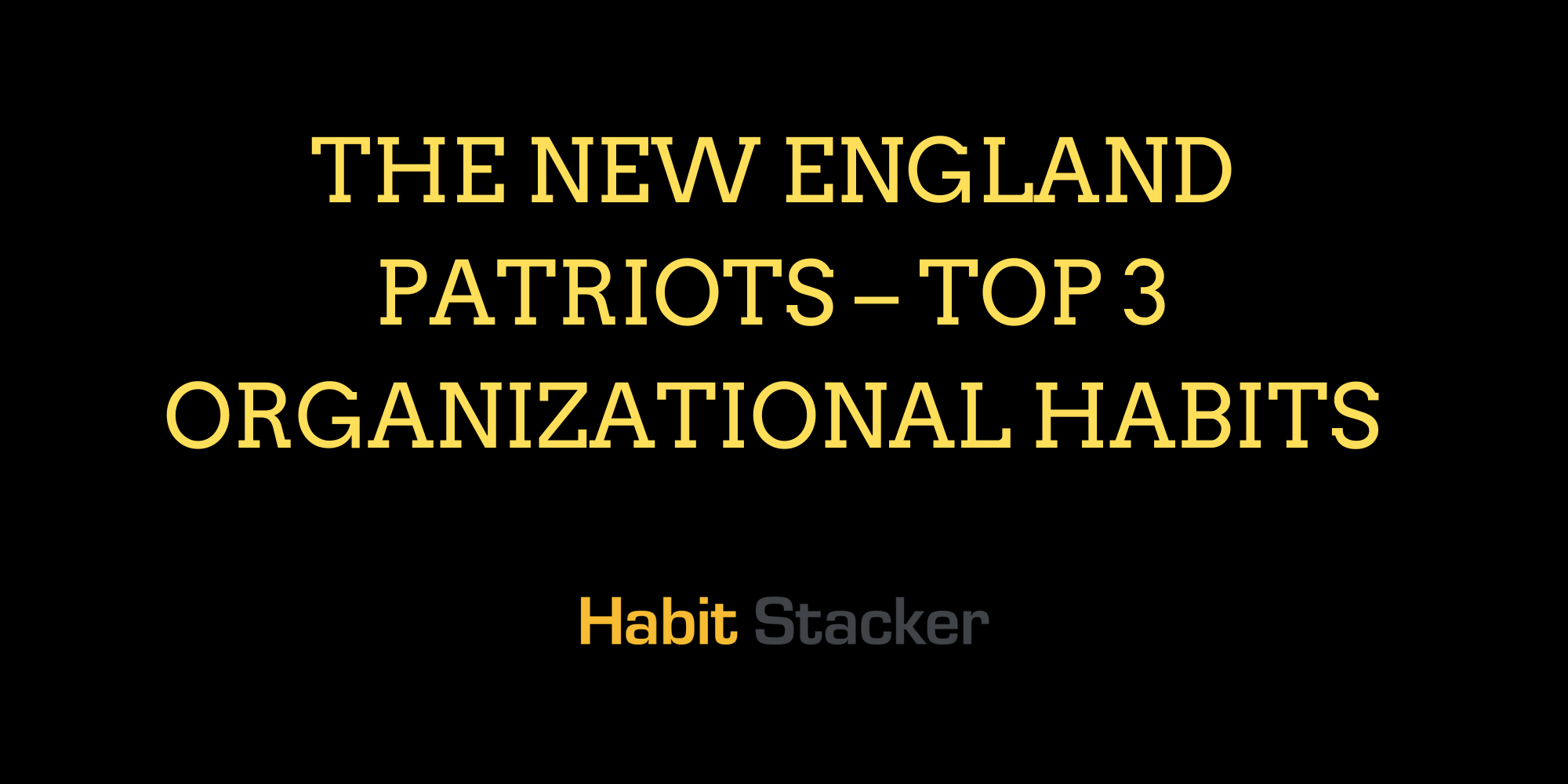 The New England Patriots – Top 3 Organizational Habits