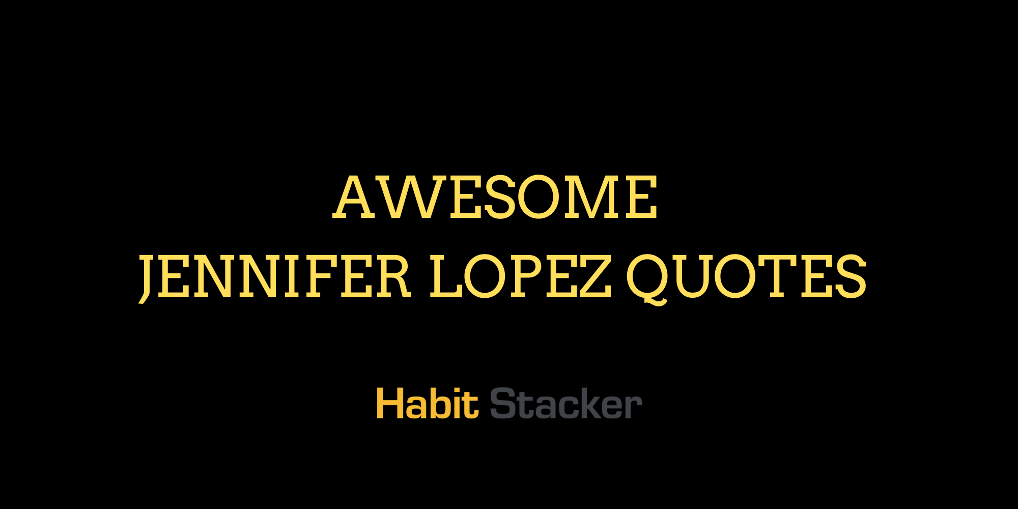 28 Awesome Jennifer Lopez Quotes