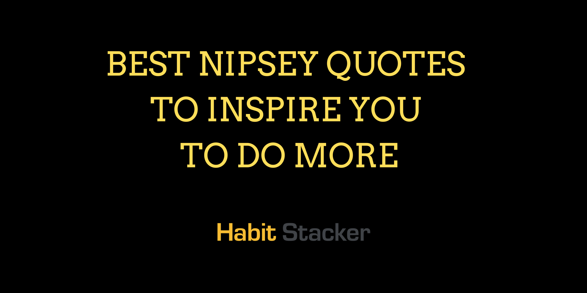 34 Best Nipsey Quotes to Inspire You to Do More