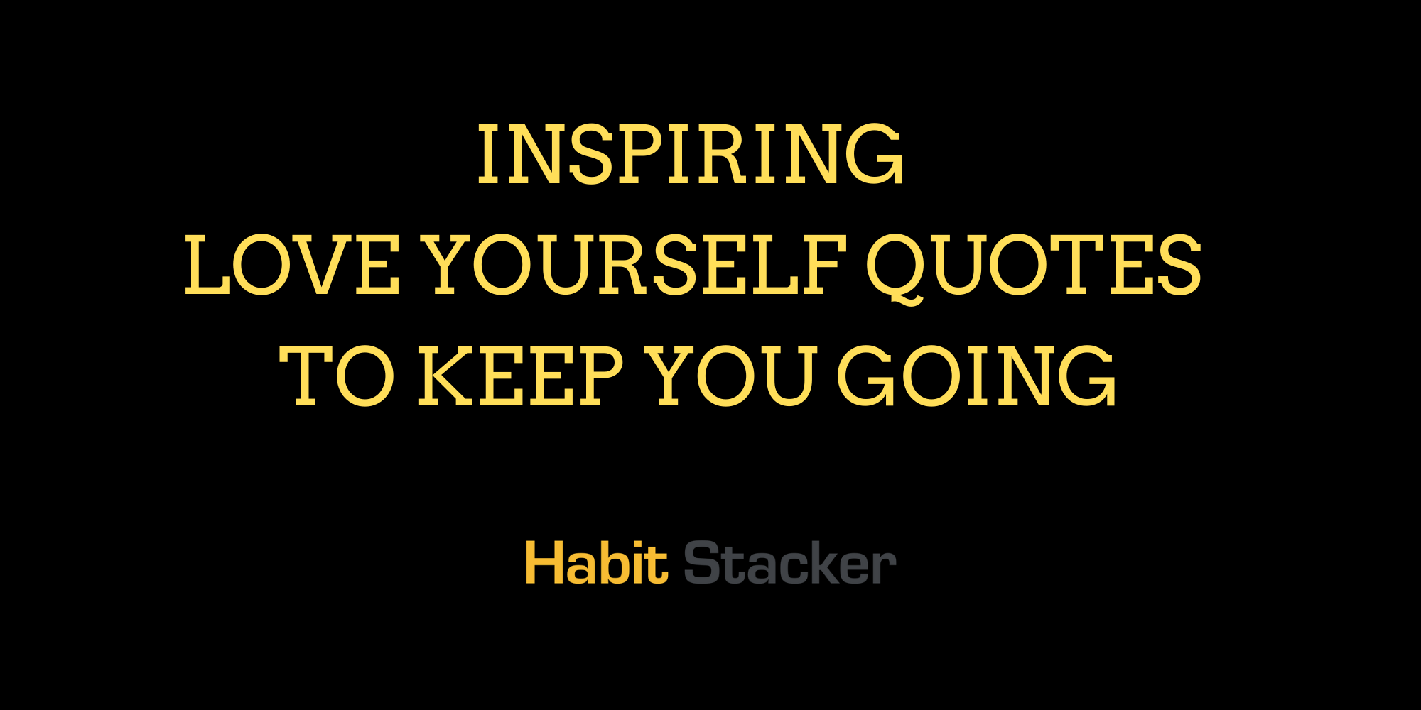 53 Inspiring Love Yourself Quotes to Keep You Going