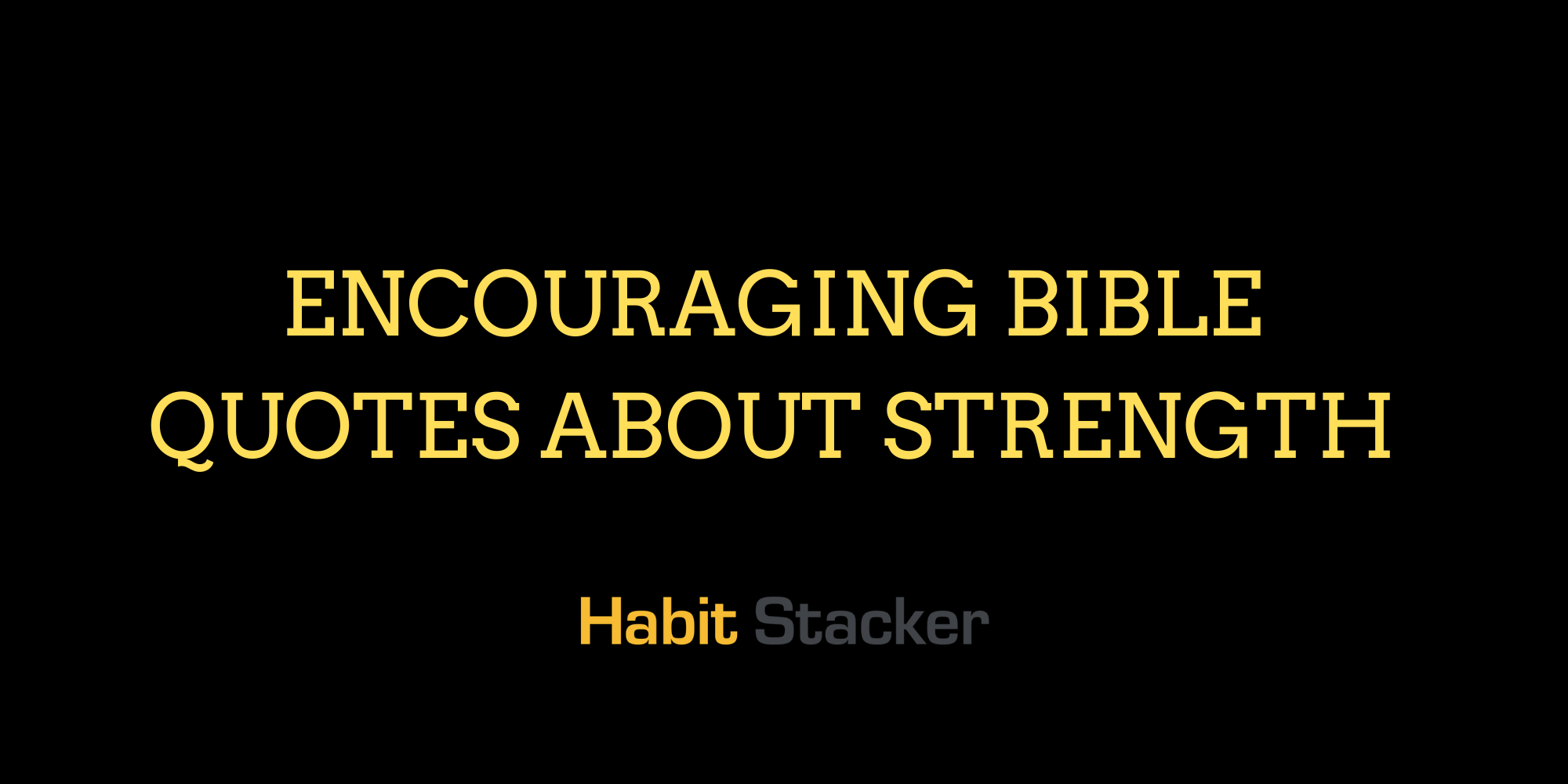 55 Encouraging Bible Quotes About Strength