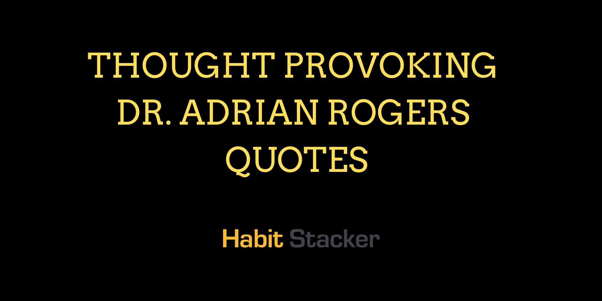20 Thought Provoking Dr. Adrian Rogers Quotes