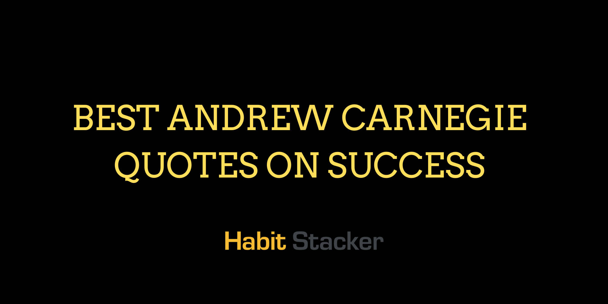 25 Best Andrew Carnegie Quotes on Success