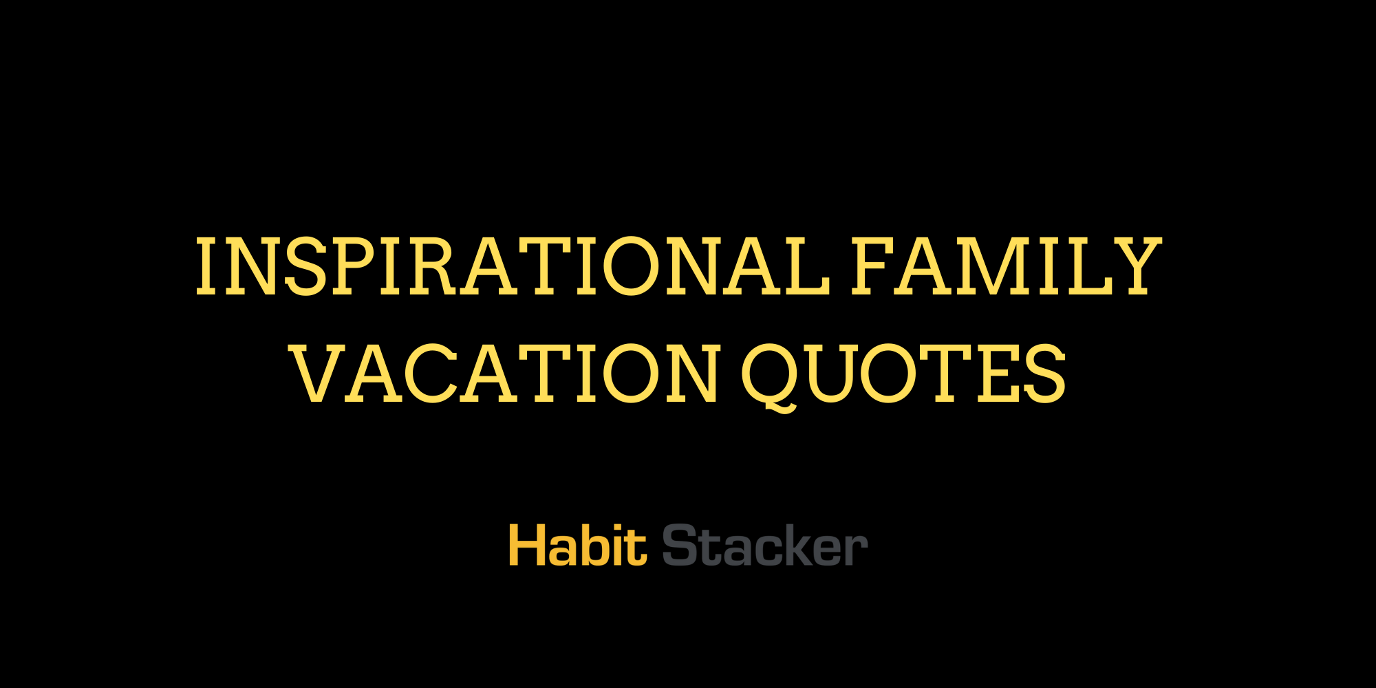 27 Inspirational Family Vacation Quotes