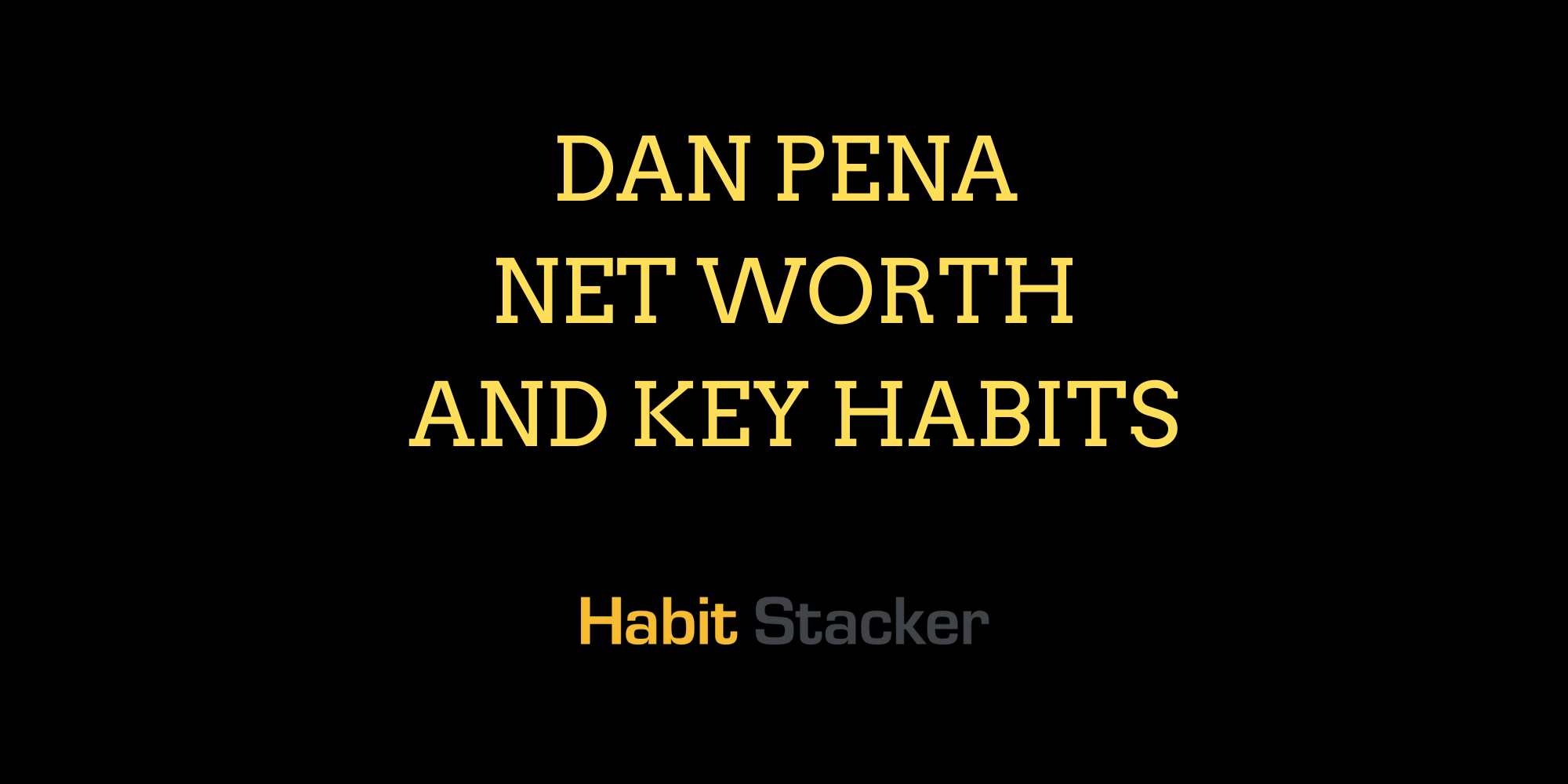 Dan Pena Net Worth and Key Habits
