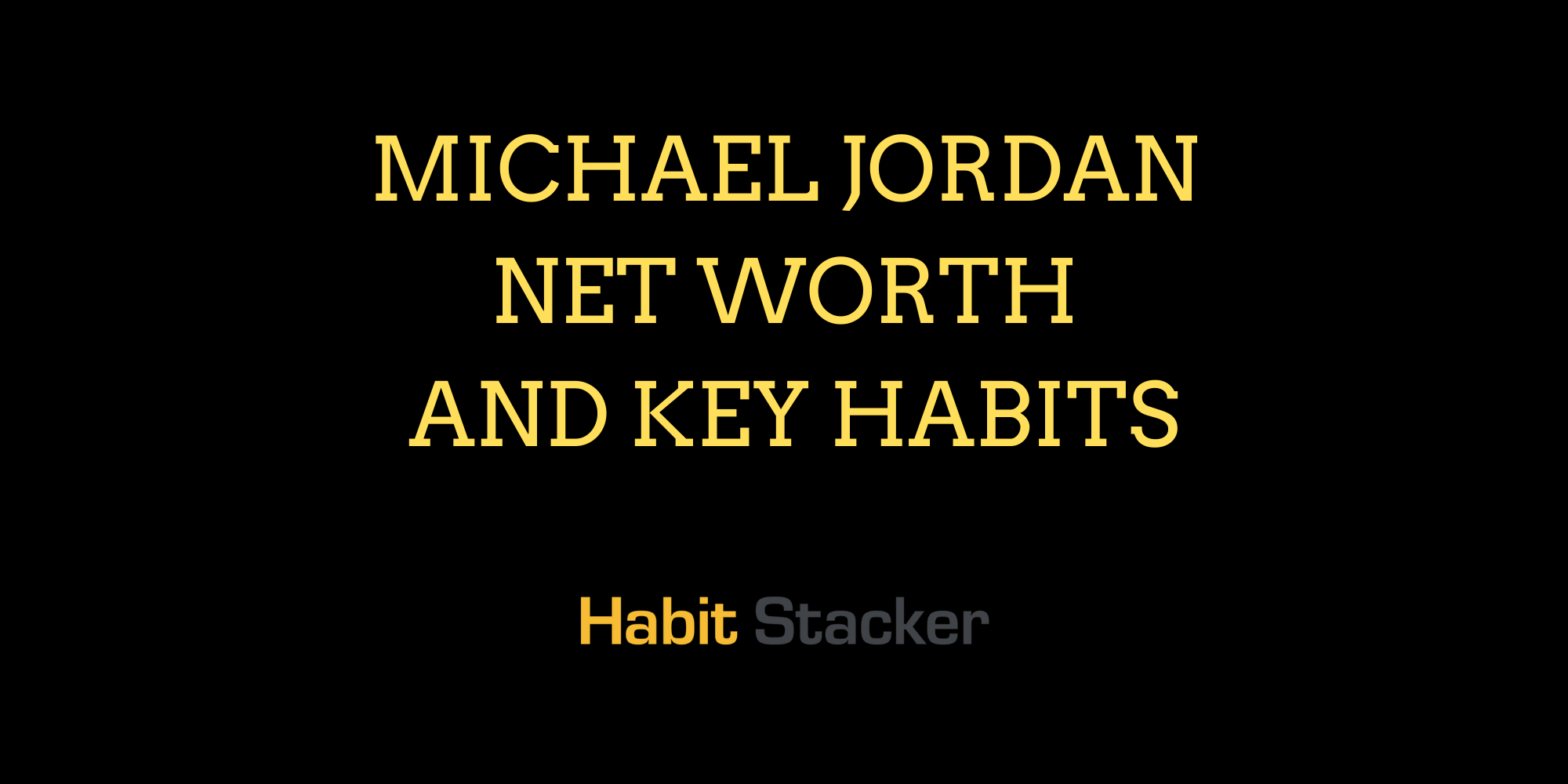 Michael Jordan Net Worth and Key Habits