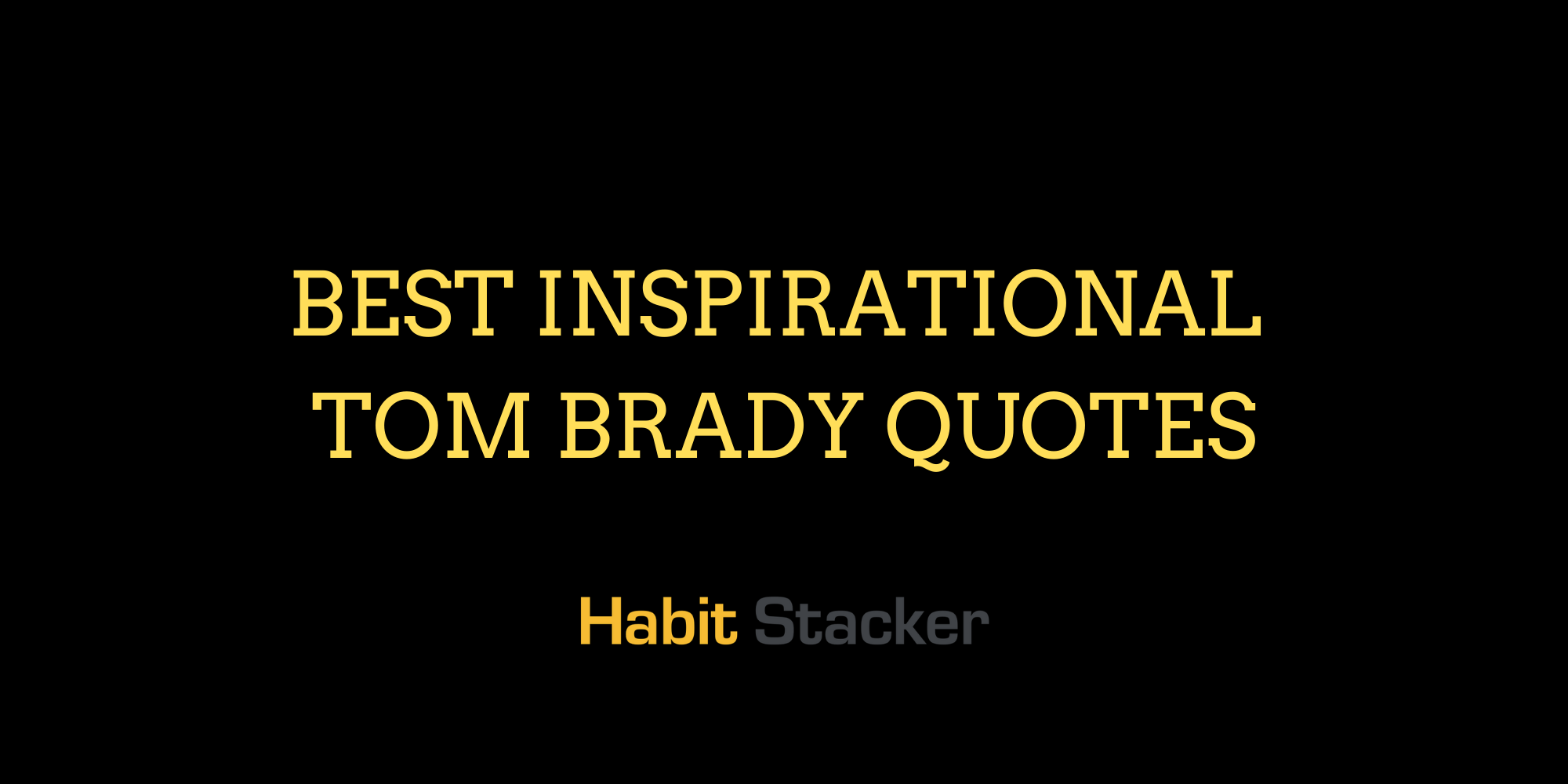 40 Best Inspirational Tom Brady Quotes